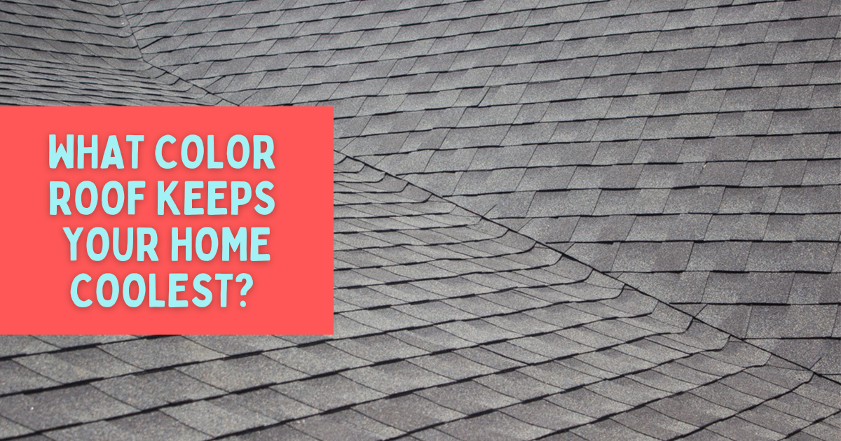 What Color Roof Keeps Your Home Coolest Roof Repair Specialist 4948